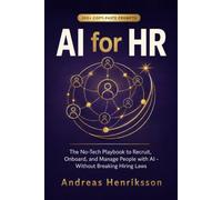 AI for HR: A Practical Guide for Human Resources Professionals to Save Hours on Recruiting, Onboarding, Policies, and Reviews with ChatGPT, Claude, ... - Compliant and Bias-Aware (200+ Prompts)