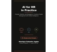 AI for HR in Practice: Prompts, Systems, and Strategies to Transform People Management with Artificial Intelligence
