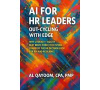 AI for HR Leaders: Out-Cycling with EDGE: Why Literacy + Agility Beat Brute Force Tech Spend - Compress the HR Decision Loop for ROI and Resilience