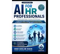 AI for HR Professionals: The Complete Practical Guide to Artificial Intelligence for Recruitment, Talent Management, Employee Engagement, and Modern Human Resources