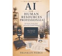 AI for Human Resources Professionals: Hire Smarter, Develop Talent, and Lead the AI-Enabled Workforce