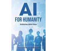 AI for Humanity: Architecting a Better Future