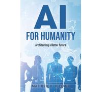 AI for Humanity: Architecting a Better Future