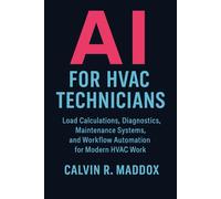 AI for HVAC Technicians: Load Calculations, Diagnostics, Maintenance Systems, and Workflow Automation for Modern HVAC Work