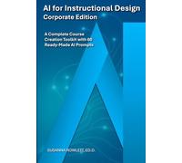 AI for Instructional Design: Corporate Edition: A Complete Course Creation Toolkit with 60 Ready-Made AI Prompts
