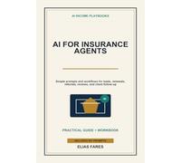 AI for Insurance Agents: Simple Prompts and Workflows for Leads, Policy Explanations, Renewals, Referrals, Reviews, and Client Follow-Up