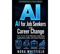 AI for Job Seekers and Career Change: How to Use AI for Resumes, Interviews, Applications, Skills, and Career Planning