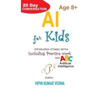 AI For Kids: A 20-Day Conversation Introducing Basic Artificial Intelligence Terms and Concepts.