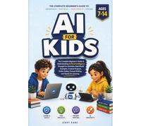 AI for Kids Ages 7-14: A Fun and Easy Guide to Understanding Artificial Intelligence, Writing Great Prompts, and Using Ai Safely