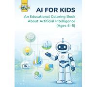 AI for Kids: An Educational Coloring Book About Artificial Intelligence (Ages 4-8)