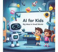 AI FOR KIDS: Big Ideas in Small Words