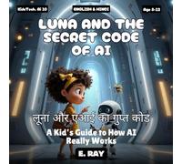 AI FOR KIDS - LUNA AND THE SECRET CODE OF AI (BILINGUAL ENGLISH-HINDI): लूना और एआई का गुप्त कोड