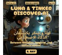 AI FOR KIDS - LUNA & TINKER DISCOVER AI (BILINGUAL ENGLISH-ARABIC): لونا و تینکر يكتشفان الذكاء الاصطناعي