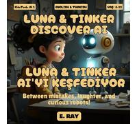 AI FOR KIDS - LUNA & TINKER DISCOVER AI (BILINGUAL ENGLISH-TURKISH): LUNA & TINKER AI'YI KEŞFEDİYOR