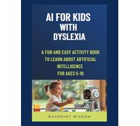 AI for Kids with Dyslexia: A Fun and Easy Activity Book to Learn About Artificial Intelligence For Ages 5-10