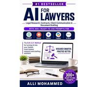 AI For Lawyers: Legal Research, Contracts, Client Communication & Document Drafting-With 300+ Ready-to-Use Prompts for ChatGPT, Claude, Gemini, Copilot & More