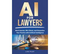 AI for Lawyers: Work Smarter, Win Clients, and Streamline Your Practice with Artificial Intelligence: 1