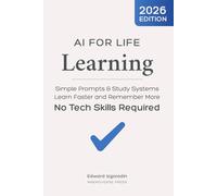 AI for Life - Learning: Simple Prompts & Daily Systems to Learn Faster and Remember More - No Tech Skills Required