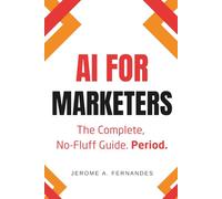 AI for Marketers: The Complete, No-Fluff Guide