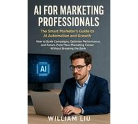 AI for Marketing Professionals: The Smart Marketer's Guide to AI Automation and Growth