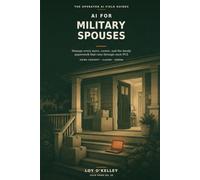 AI for Military Spouses: How to Use ChatGPT, Claude, and Gemini to Build a Portable Career, Survive PCS Moves, Write Resumes, Find Remote Work, and Navigate Military Life
