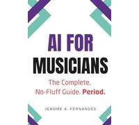 AI for Musicians: The Complete, No-Fluff Guide