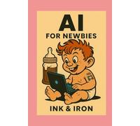AI for Newbies: an Ink and Iron book