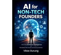 AI for Non-Tech Founders: How to use Artificial Intelligence to Think Better, Plan Smarter and Grow Your Business