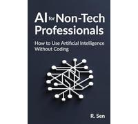 AI for Non-Tech Professionals: to Use Artificial Intelligence Without Coding