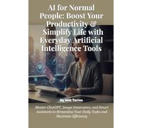 AI for Normal People: Boost Your Productivity & Simplify Life with Everyday Artificial Intelligence Tools: Master ChatGPT, Image Generators, and Smart ... Your Daily Tasks and Maximize Efficiency