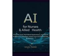 AI for Nurses & Allied Health: Practical Tools, Real-World Applications, and Ethical Guidance to Transform Patient Care and Professional Practice