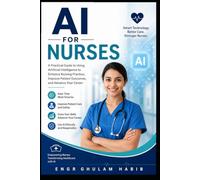 AI for Nurses: Practical AI Skills for Smarter Patient Care and Professional Excellence AI Success Series: 9