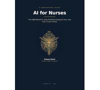 AI for Nurses: The LEBB Method for Using AI Without Losing Your Time, Your Trust, or Your License
