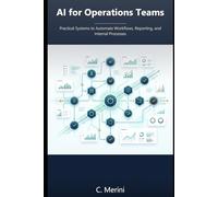 AI for Operations Teams: Practical Systems to Automate Workflows, Reporting, and Internal Processes