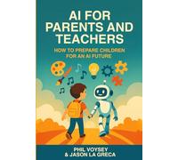 AI For Parents And Teachers: How to Prepare Children for an AI Future