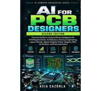 AI For PCB Designers: Using Artificial Intelligence for Hardware Design, Analysis, Debugging, Validation and Engineering Documentation: 2
