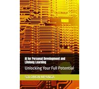AI for Personal Development and Lifelong Learning: Unlocking Your Full Potential: 4