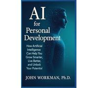 AI for Personal Development: Harnessing Artificial Intelligence to Accelerate Growth, Resilience, and Emotional Mastery