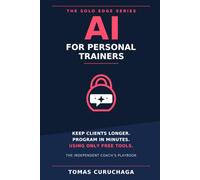 AI for Personal Trainers: Keep Clients Longer, Program in Minutes, and Fill Your Week, Using Only Free Tools