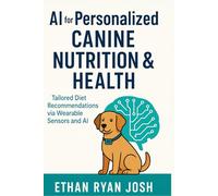 AI for Personalized Canine Nutrition & Health: Tailored Diet Recommendations via Wearable Sensors and AI