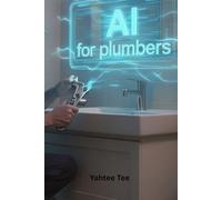 AI for Plumbers: How Artificial Intelligence Helps Plumbing Professionals Get More Jobs, Save Time and Grow Their Business
