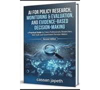 AI FOR POLICY RESEARCH, MONITORING & EVALUATION, AND EVIDENCE-BASED DECISION-MAKING: A Practical Guide for Policy Professionals, Researchers, NGO Staff, and Government Decision-Makers
