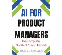 AI for Product Managers: The Complete, No-Fluff Guide