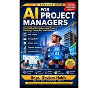 AI for Project Managers: Plan Smarter, Lead Better, and Deliver Projects Successfully in the AI Age: 8