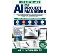 AI for Project Managers: Project Planning, Risk Management, Stakeholder Communication & Team Coordination-With 300+ Ready-to-Use Prompts for ChatGPT, Claude, Gemini, Copilot & More