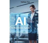 AI for Real Estate Agents: How Artificial Intelligence Helps Agents Generate Leads, Automate Marketing and Close More Property Deals