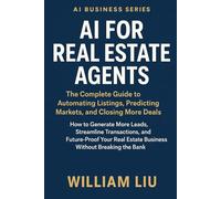 AI for Real Estate Agents: How to Generate More Leads, Streamline Transactions, and Future-Proof Your Real Estate Business Without Breaking the Bank