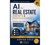 AI FOR REAL ESTATE AGENTS & PROFESSIONALS: THE QUICK START GUIDE