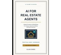 AI for Real Estate Agents: Simple Prompts and Workflows for Listings, Leads, Social Media, and Client Follow-Up