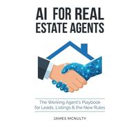 AI for Real Estate Agents: Workflows, Prompts & Automations to Win More Listings, Answer Leads in Minutes, and Stay Fair-Housing Safe - Without Working More Hours